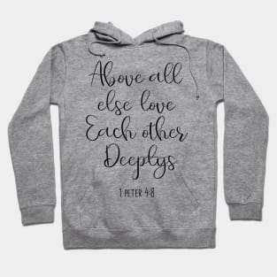 above all else love each other deeply, 1 peter 4:8, Hoodie